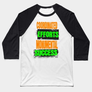 Coordinated Efforts Monumental Success - Teamwork Quotes Baseball T-Shirt